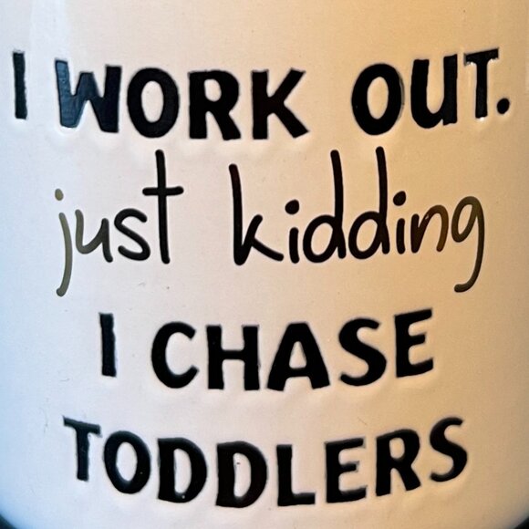 Hazel & Co. "I WORK OUT. Just Kidding I CHASE TODDLERS" Wide-Mouth Camping Mug - Picture 8 of 8